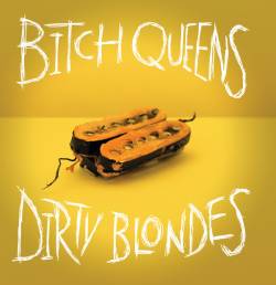 Bitch Queens : Bitch Queens - Dirty Blondes